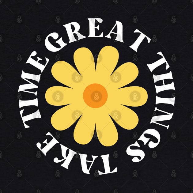 Great Things Take Time. Retro Vintage Motivational and Inspirational Saying. Black and Yellow by That Cheeky Tee